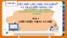 Bài giảng môn Tin 7 bài 1 sách Cánh diều: Giới thiệu mạng xã hội