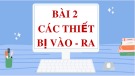 Bài giảng môn Tin 7 bài 2 sách Cánh diều: Các thiết bị vào - ra