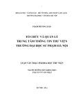 Luận văn Thạc sĩ Khoa học Thông tin Thư viện: Tổ chức và quản lý trung tâm thông tin thư viện trường Đại học Sư phạm Hà Nội