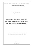 Luận văn Thạc sĩ Khoa học Thư viện: Ứng dụng công nghệ thông tin tại Trung tâm Thông tin Thư viện trường Đại học Sư phạm Hà Nội