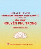 Ebook Niềm tin yêu của nhân dân trong nước và bạn bè quốc tế dành cho Tổng Bí thư Nguyễn Phú Trọng: Phần 2