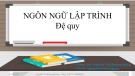 Bài giảng Ngôn ngữ lập trình: Đệ quy - Nguyễn Thị Phương Dung