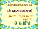 Bài giảng Đạo đức lớp 5: Em yêu Tổ quốc Việt Nam - GV. Mạc Thế Vinh
