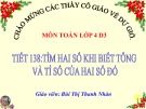 Bài giảng môn Toán lớp 4 - Tiết 138: Tìm hai số khi biết tổng và tỉ số của hai số đó