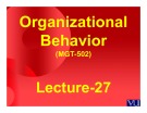 Organizational behavior: Lecture 27 - Dr. Mukhtar Ahmed