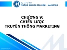 Bài giảng Nguyên lý marketing - Chương 9: Chiến lược truyền thông marketing (Trường ĐH Tài chính - Marketing)