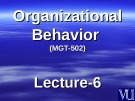 Organizational behavior: Lecture 6 - Dr. Mukhtar Ahmed