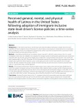 Perceived general, mental, and physical health of Latinos in the United States following adoption of immigrant-inclusive state-level driver’s license policies: A time-series analysis