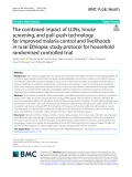 The combined impact of LLINs, house screening, and pull-push technology for improved malaria control and livelihoods in rural Ethiopia: Study protocol for household randomised controlled trial