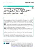 “This Group is Like a Home to Me:” Understandings of health of LGBTQ refugees in a Swedish health-related integration intervention: A qualitative study
