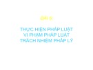 Bài giảng Pháp luật đại cương - Bài 6: Thực hiện pháp luật, vi phạm pháp luật, trách nhiệm pháp lý (Trường ĐH Kiến trúc - ĐH Đà Nẵng)