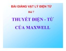 Bài giảng Vật lý điện từ - Bài 7: Thuyết điện - từ của Maxwell