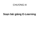 Bài giảng Thiết kế nội dung E-learning: Chương 3 - Soạn bài giảng E-Learning