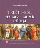Lịch sử triết học Hy Lạp - La Mã cổ đại: Phần 1 - PGS.TS. Lê Công Sự