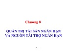 Bài giảng Tài chính doanh nghiệp: Chương 8: Quản trị tài sản ngắn hạn và nguồn tài trợ ngắn hạn