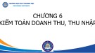 Bài giảng Kiểm toán báo cáo tài chính - Chương 6: Kiểm toán doanh thu, thu nhập