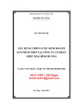 Luận văn Thạc sĩ Quản trị kinh doanh: Xây dựng chiến lược kinh doanh sản phẩm thép tại Công ty cổ phần Thép Thái Bình Dương