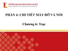 Bài giảng Chi tiết máy (Phần 4): Chương 6 - Trục