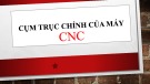 Bài giảng Cụm trục chính của máy CNC