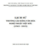 Ebook Lịch sử Trường Cao đẳng Văn hóa Nghệ thuật Việt Bắc (1965-2015): Phần 1