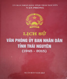 Ebook Lịch sử Văn phòng Uỷ ban Nhân dân tỉnh Thái Nguyên (1945-2015): Phần 1