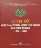 Ebook Lịch sử hoạt động thanh niên xung phong tỉnh Thái Nguyên (1950-2016): Phần 2