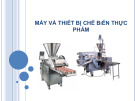 Bài giảng Máy và thiết bị chế biến thực phẩm