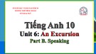 Bài giảng Tiếng Anh lớp 10 Unit 6: An Excursion (Speaking) - Trường THPT Bình Chánh