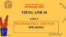 Bài giảng Tiếng Anh lớp 10 Unit 5: Technology and you (Speaking) - Trường THPT Bình Chánh