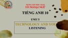 Bài giảng Tiếng Anh lớp 10 Unit 5: Technology and you (Listening) - Trường THPT Bình Chánh