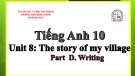 Bài giảng Tiếng Anh lớp 10 Unit 8: The story of my village (Writing) - Trường THPT Bình Chánh