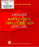 Ebook Lịch sử ban tổ chức tỉnh uỷ Phú Yên (1930-2005): Phần 1