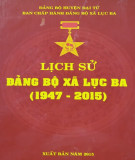 Ebook Lịch sử Đảng bộ xã Lục Ba (1947-2015): Phần 1