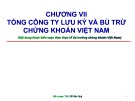 Bài giảng Chương 7: Tổng công ty lưu ký và bù trừ chứng khoán Việt Nam - ThS. Đỗ Văn Quý