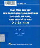 Tìm hiểu cách phân công, phối hợp giữa các cơ quan trong thực hiện quyền lập pháp, hành pháp và tư pháp ở Việt Nam: Phần 2