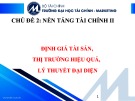 Bài giảng Tài chính hành vi - Chủ đề 2: Nền tảng tài chính 2 - Định giá tài sản, Thị trường hiệu quả, Lý thuyết đại diện