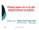 Bài giảng chương 3: Phòng ngừa rủi ro tỷ giá bằng forward và future - PGS.TS Hồ Thủy Tiên