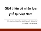 Bài giảng Tổ chức và quản lý hệ thống y tế - Chương 5: Giới thiệu về nhân lực y tế tại Việt Nam