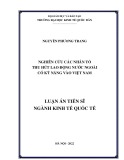 Luận án Tiến sĩ Kinh tế quốc tế: Nghiên cứu các nhân tố thu hút lao động nước ngoài có kỹ năng vào Việt Nam