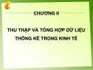 Bài giảng Thống kê ứng dụng trong kinh tế (Statistics in economics) - Chương 2: Thu thập và tổng hợp dữ liệu thống kê trong kinh tế