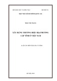 Luận án Tiến sĩ Quản lý công: Xây dựng thương hiệu địa phương cấp tỉnh ở Việt Nam