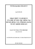 Luận văn Thạc sĩ Xã hội học: Nhận thức và hành vi của phụ nữ dân tộc Mông tại huyện Đồng Văn, tỉnh Hà Giang về sức khỏe sinh sản