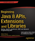 Ebook Beginning Java 8 APIs, extensions and libraries: Swing, JavaFX, JavaScript, JDBC and Network Programming APIs