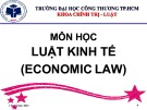 Bài giảng Luật Kinh tế (Economic Law) - Chương 1: Khái quát Luật kinh tế
