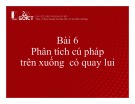 Bài giảng Xây dựng chương trình dịch: Bài 6 - Phân tích cú pháp trên xuống có quay lui