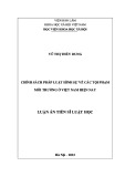 Luận án Tiến sĩ Luật học: Chính sách pháp luật hình sự về các tội phạm môi trường ở Việt Nam hiện nay