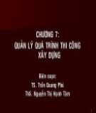 Bài giảng Quản lý dự án xây dựng - Chương 7: Quản lý quá trình thi công xây dựng