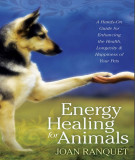 Ebook Energy healing for animals - A hands on guide for enhancing the health, longevity, and happiness of your pets: Part 1