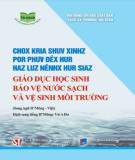 Cách giáo dục học sinh bảo vệ nước sạch và vệ sinh môi trường (Song ngữ H'Mông-Việt): Phần 1