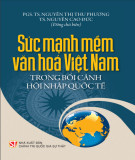 Tìm hiểu sức mạnh mềm văn hóa Việt Nam trong bối cảnh hội nhập quốc tế: Phần 1